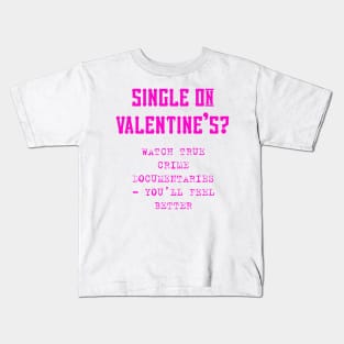 Single on Valentine’s? Kids T-Shirt